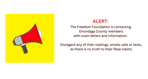 The freedom foundation is trying to destroy our union by sending members in Onondaga County false information in the mail, text, phone calls etc.