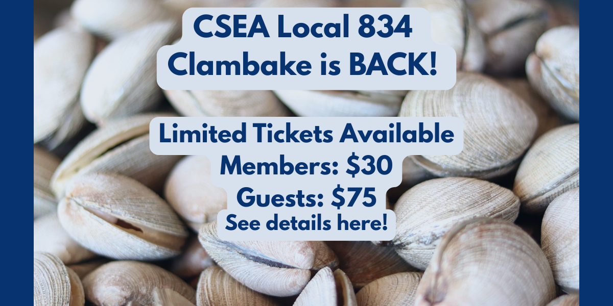 CSEA Local 834 Clambake is Back. See your unit president for details.